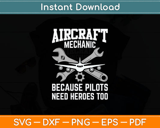 Aircraft Mechanic Because Pilots Need Heroes Too Aircraft Technician Svg Cutting File