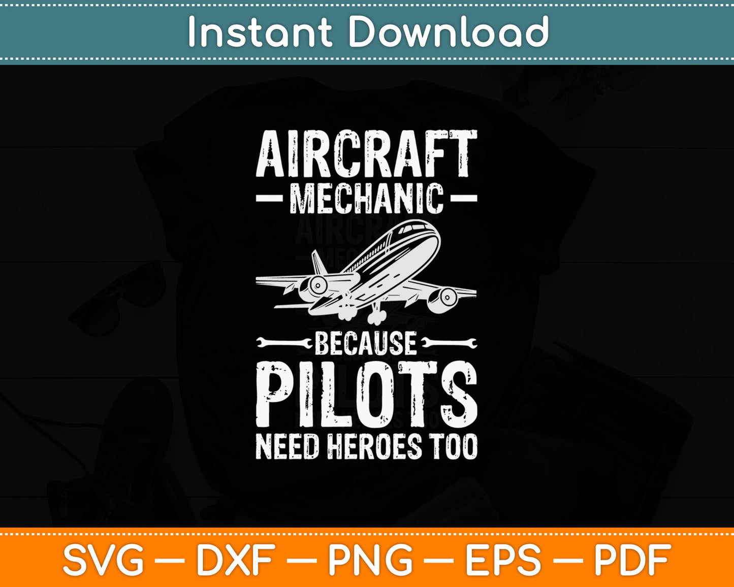 Aircraft Mechanic Because Pilots Need Heroes Too Svg Digital Cutting File
