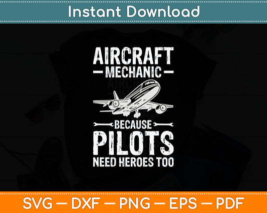 Aircraft Mechanic Because Pilots Need Heroes Too Svg Digital Cutting File