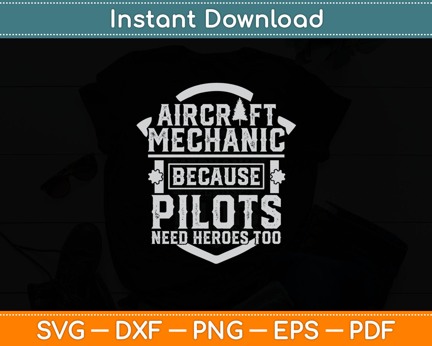 Aircraft Mechanic Because Pilots Need Heroes Too Svg Digital Cutting File