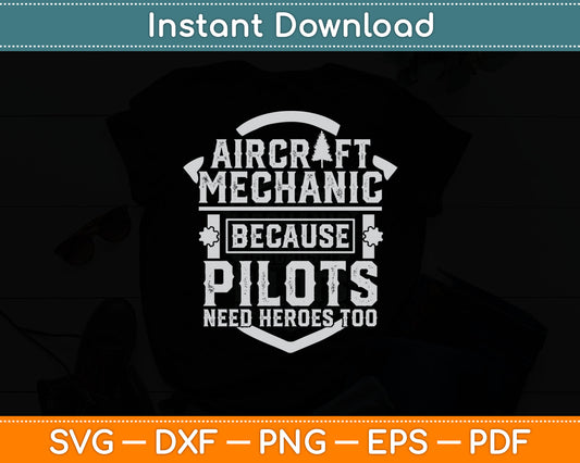 Aircraft Mechanic Because Pilots Need Heroes Too Svg Digital Cutting File