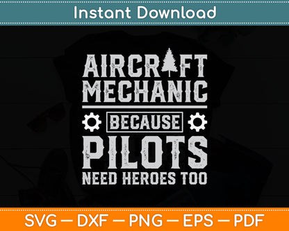 Aircraft Mechanic Because Pilots Need Heroes Too Svg Digital Cutting File