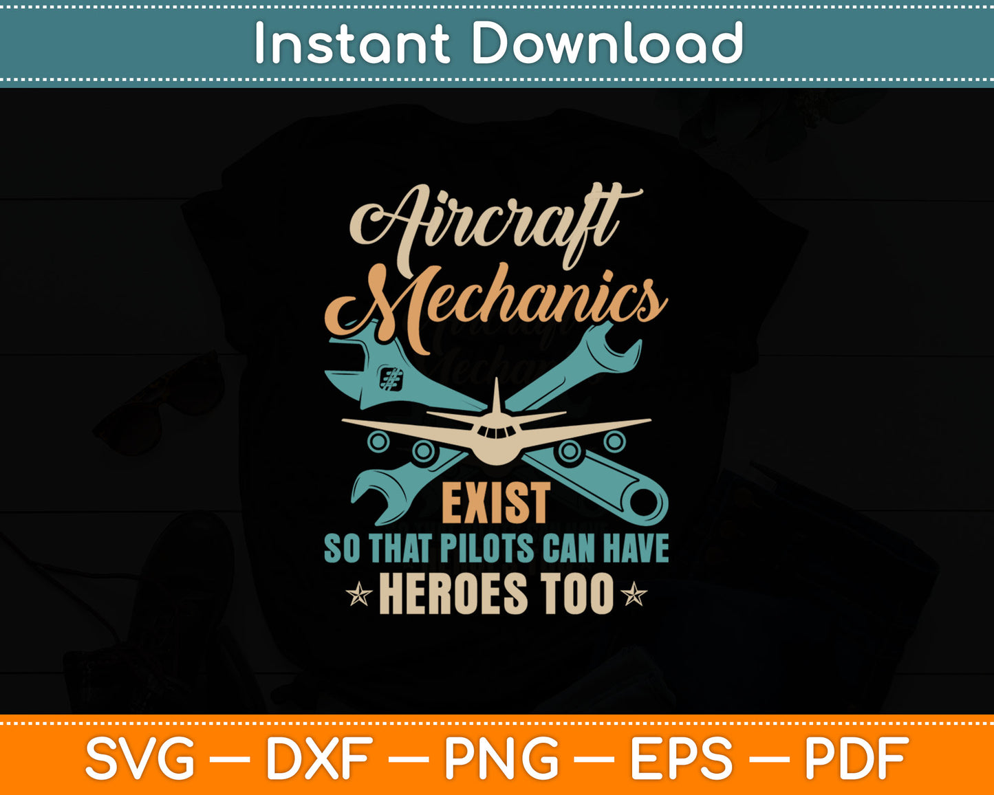 Aircraft Mechanics Exist So That Pilots Can Have Heroes Too Svg Digital Cutting File