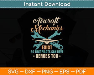 Aircraft Mechanics Exist So That Pilots Can Have Heroes Too Svg Digital Cutting File