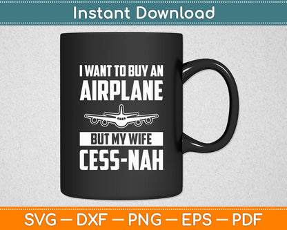 Airplanes I Want to Buy an Airplane but My Wife Cess-Nah Svg Digital Cutting File