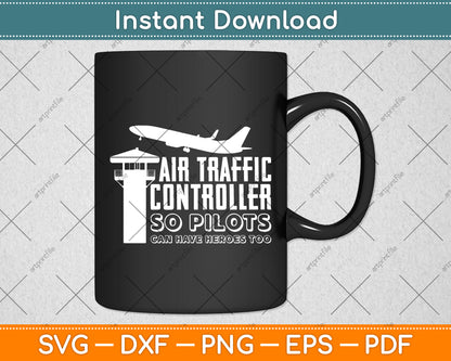 Air traffic Controller So Pilots San Have Heros Too Svg Digital Cutting File