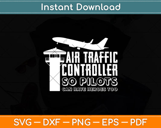 Air traffic Controller So Pilots San Have Heros Too Svg Digital Cutting File