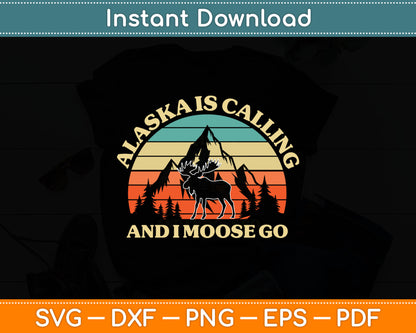 Alaska Is Calling And I Moose Go Tourist Travel Funny Retro Svg Digital Cutting File