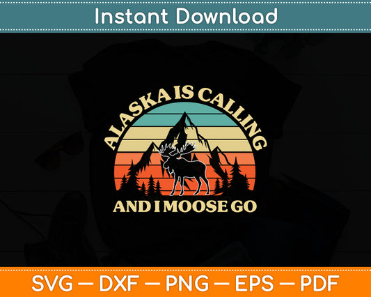 Alaska Is Calling And I Moose Go Tourist Travel Funny Retro Svg Digital Cutting File