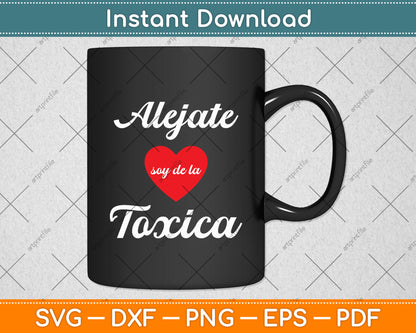 Alejate Soy De La Toxica Funny Svg Digital Cutting File