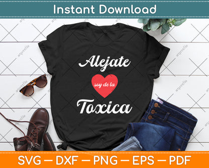 Alejate Soy De La Toxica Funny Svg Digital Cutting File