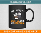 All I Need Is Coffee and My Penguin Svg Digital Cutting File