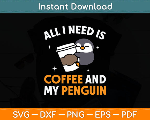 All I Need Is Coffee and My Penguin Svg Digital Cutting File