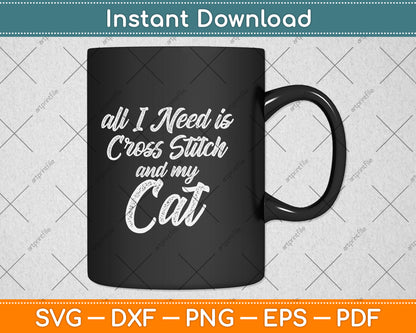 All I Need Is Cross Stitch And My Cat Mom & Cat Dad Svg Png Dxf Digital Cutting File