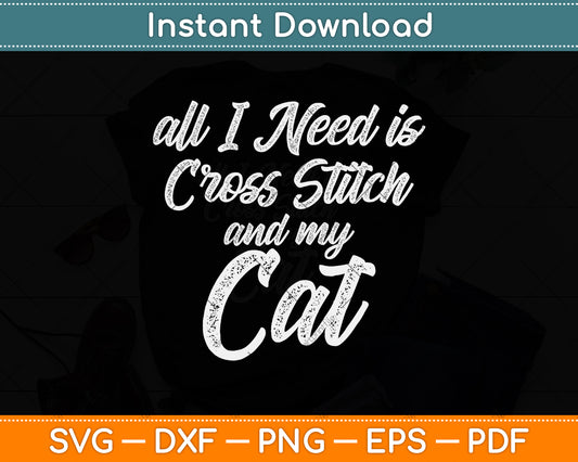 All I Need Is Cross Stitch And My Cat Mom & Cat Dad Svg Png Dxf Digital Cutting File