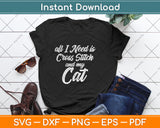 All I Need Is Cross Stitch And My Cat Mom & Cat Dad Svg Png Dxf Digital Cutting File