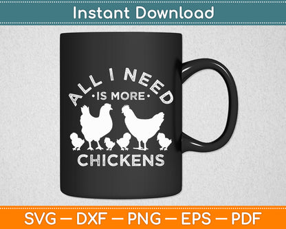 All I Need Is More Chickens Poultry Farmer Hen Rooster Fowl Svg Digital Cutting File