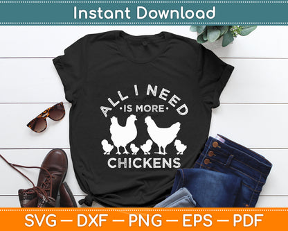 All I Need Is More Chickens Poultry Farmer Hen Rooster Fowl Svg Digital Cutting File