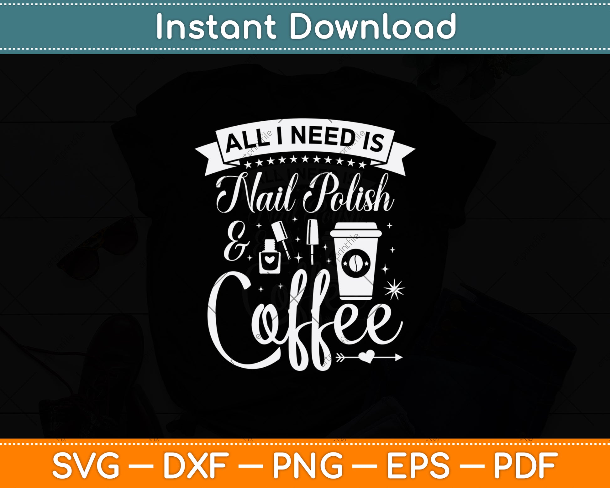 All I Need Is Nail Polish & Coffee Svg Png Dxf Digital Cutting File