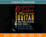 All I Need Is This Guitar Player Gifts Guitarist Music Band Svg Png Dxf Digital Cutting File