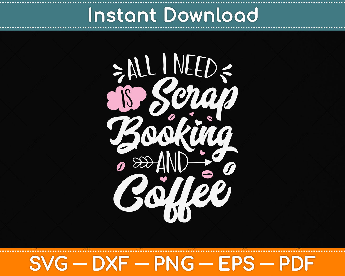 All I Need Scrapbooking And Coffee Funny Svg Png Dxf Digital Cutting File