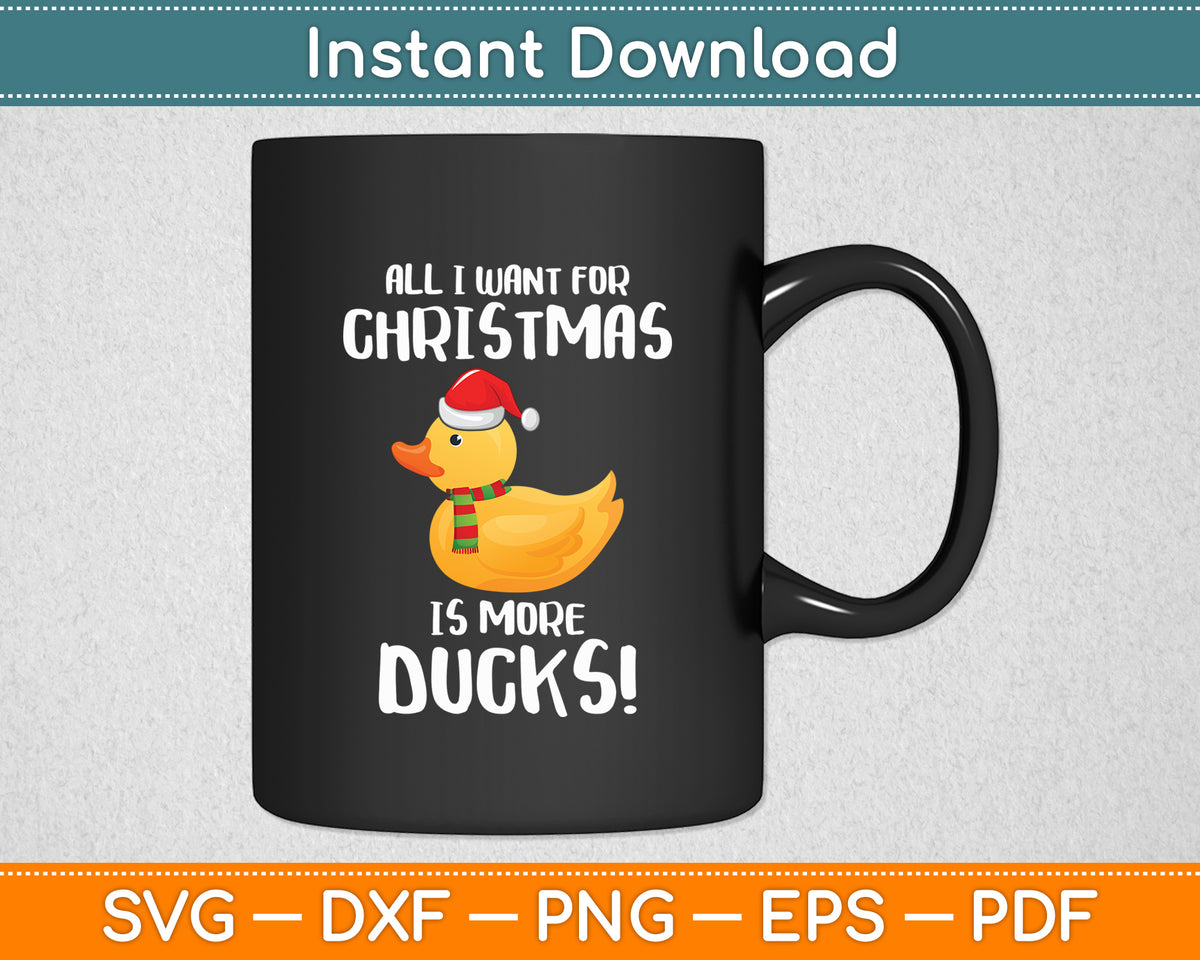 All I Want For Christmas Is More Ducks - Rubber Duck Svg Png Dxf Digital Cutting File