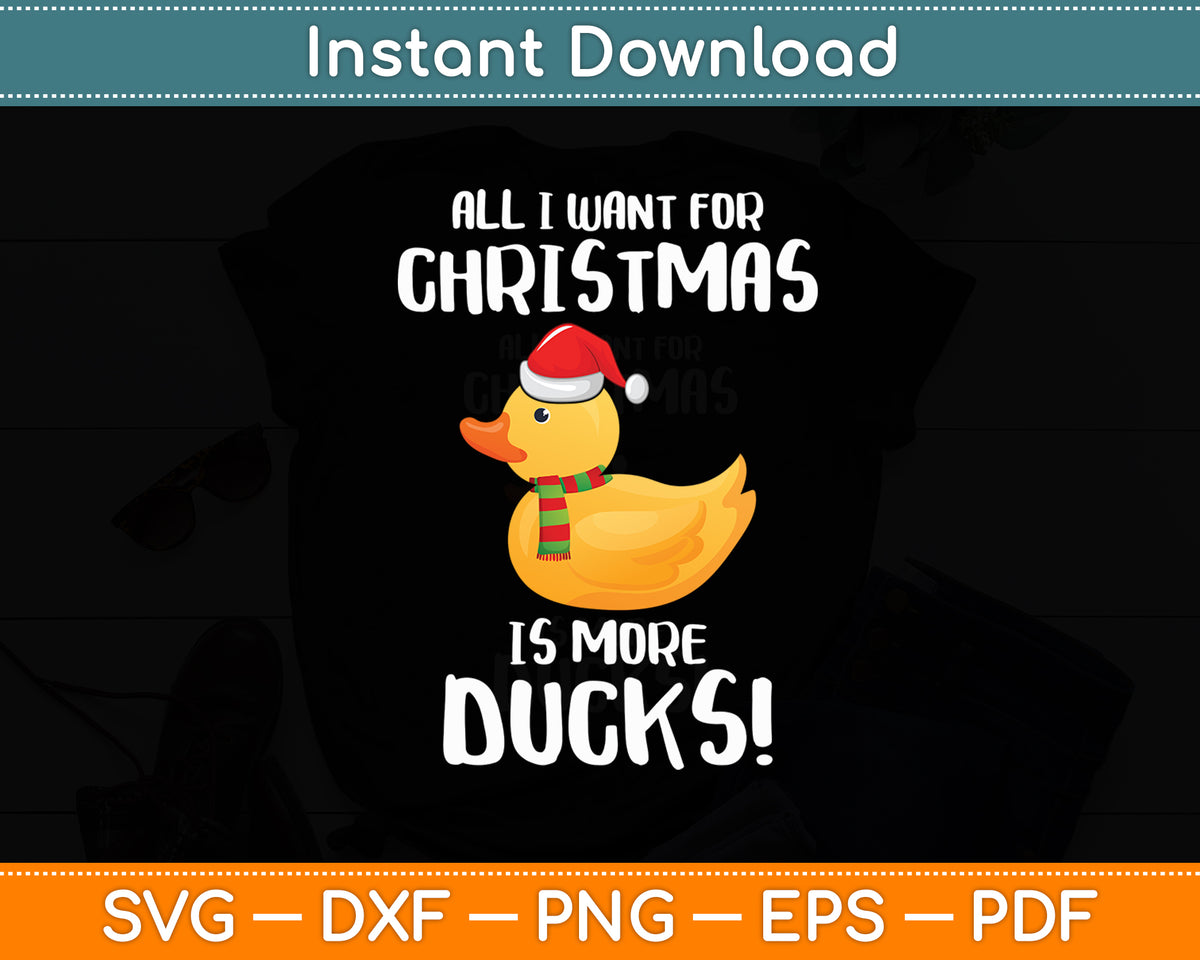 All I Want For Christmas Is More Ducks - Rubber Duck Svg Png Dxf Digital Cutting File