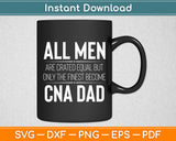 All Men Are Crated Equal But CNA Dad Sayings Funny Svg Digital Cutting File