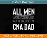 All Men Are Crated Equal But CNA Dad Sayings Funny Svg Digital Cutting File