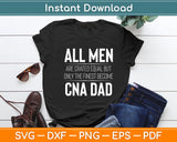 All Men Are Crated Equal But CNA Dad Sayings Funny Svg Digital Cutting File