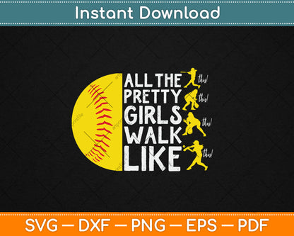 All The Pretty Girls Walk Like This Softball Player Svg Digital Cutting File