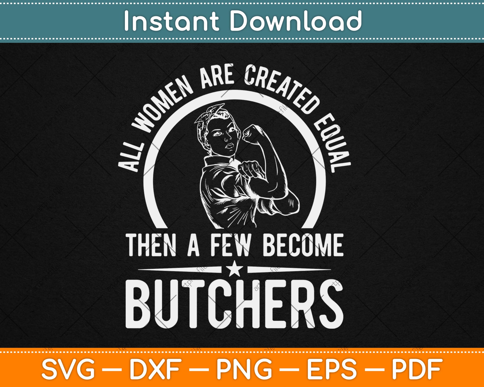 All Women Are Created Equal Then A Few Become Butchers Butcher Svg Digital Cut File