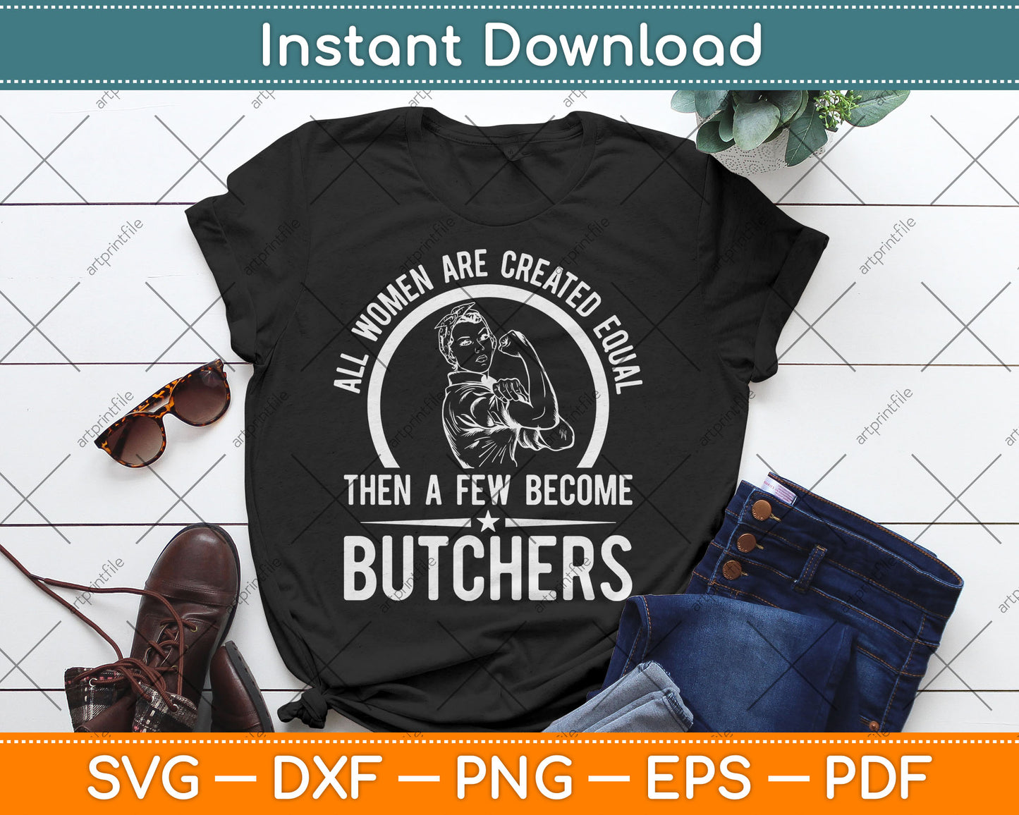 All Women Are Created Equal Then A Few Become Butchers Butcher Svg Digital Cut File