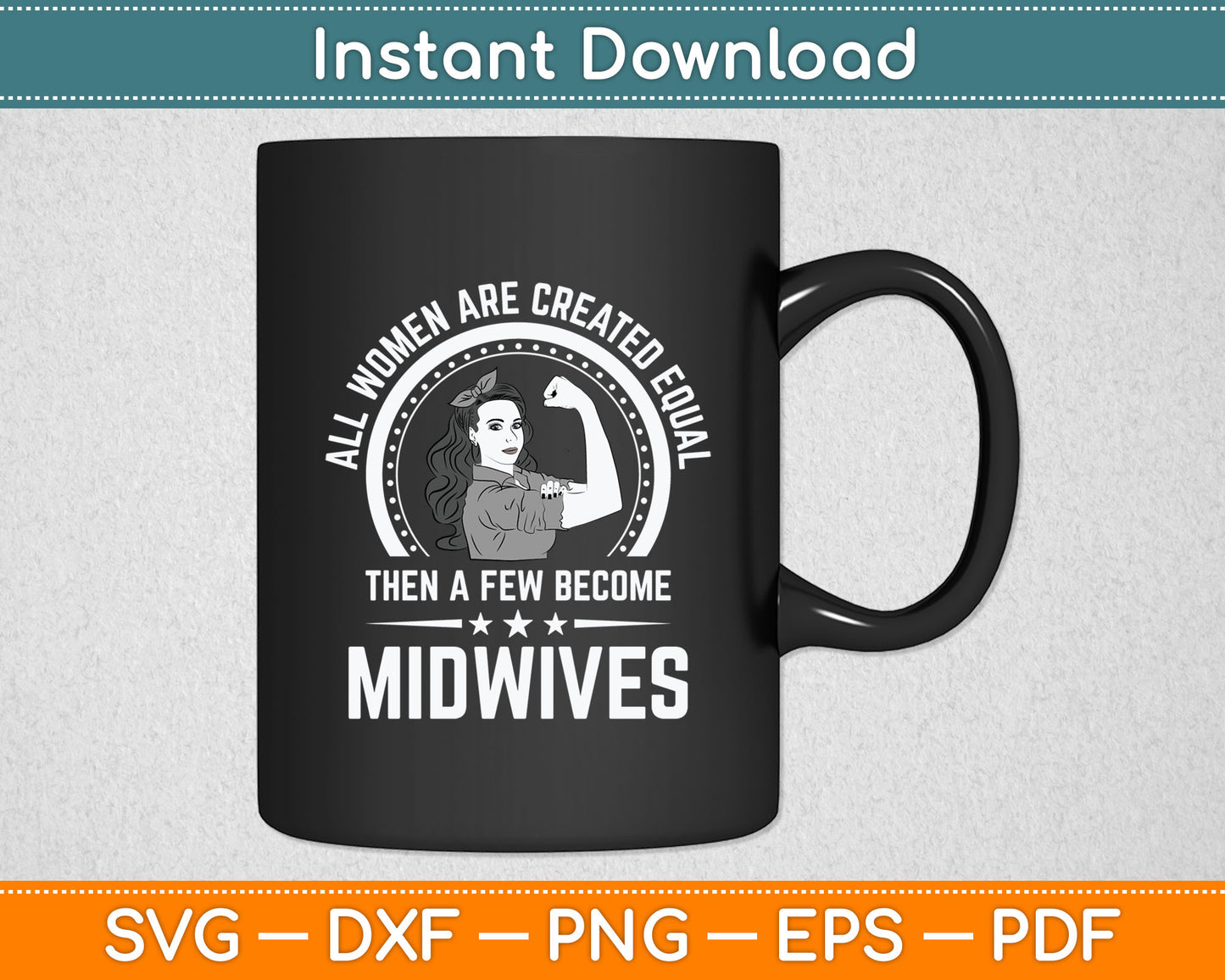 All Women Are Created Equal Then A Few Become Midwives Svg Digital Cutting File
