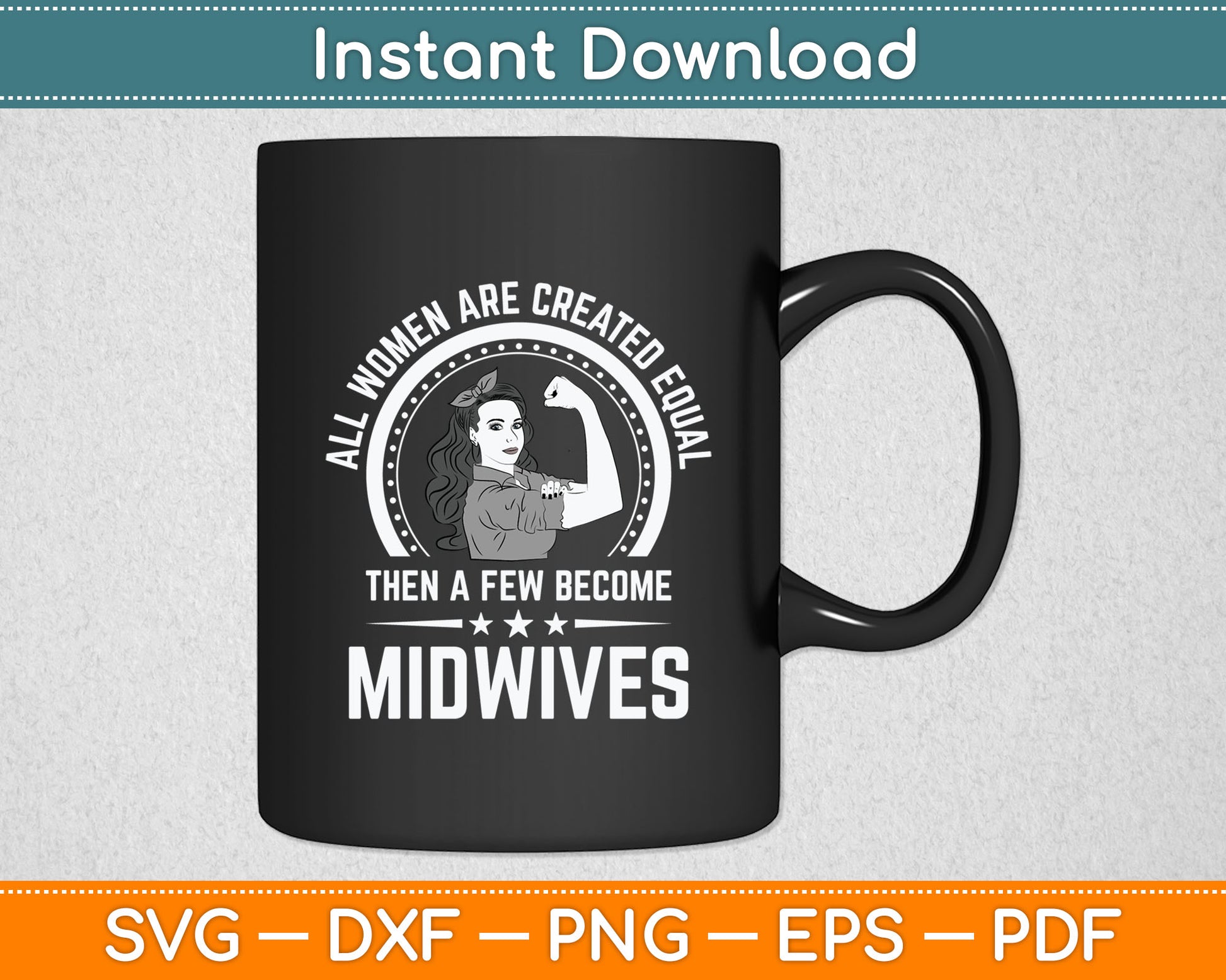 All Women Are Created Equal Then A Few Become Midwives Svg Digital Cutting File