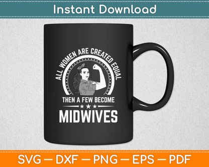All Women Are Created Equal Then A Few Become Midwives Svg Digital Cutting File