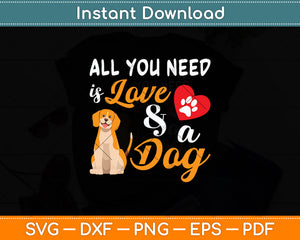 All You Need Is Love And A Dog Svg Digital Cutting File