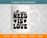 All You Need Is Love Svg Png Dxf Digital Cutting File