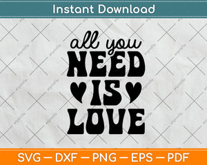 All You Need Is Love Svg Png Dxf Digital Cutting File