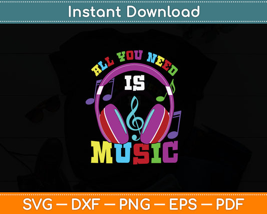 All You Need Is Music Dj Headphones Music Lover Producer Svg Digital Cutting File