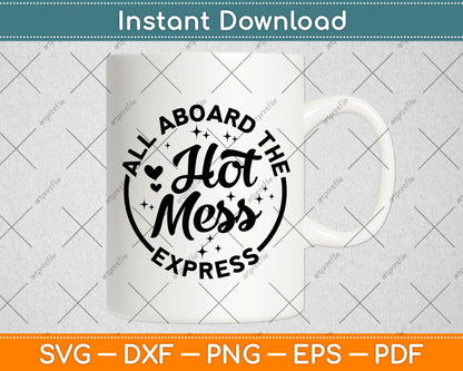 All Aboard The Hot Mess Express Mom Hot Mess Svg Digital Cutting File