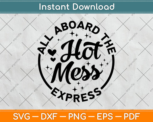 All Aboard The Hot Mess Express Mom Hot Mess Svg Digital Cutting File