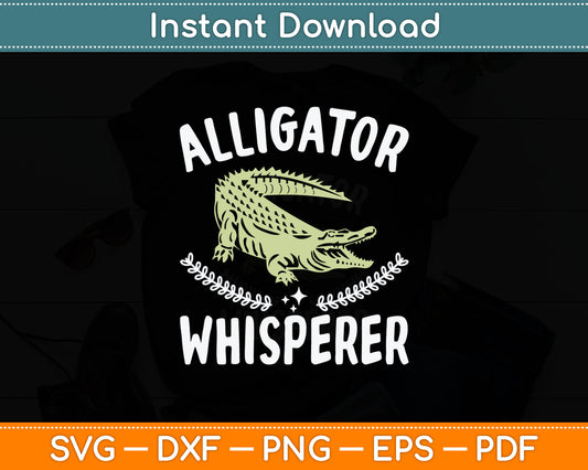 Alligator Whisperer - Gator Crocodile Zoo Animal Lover Svg Digital Cutting File