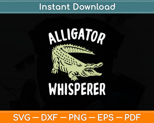 Alligator Whisperer Gator Crocodile Zoo Animal Lover Svg Digital Cutting File