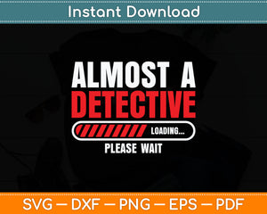 Almost A Detective Loading Please Wait Investigator Svg Digital Cutting File