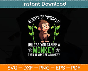 Always Be Yourself Unless Be A Monkey Svg Digital Cutting File