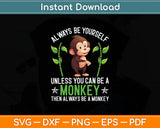 Always Be Yourself Unless Be A Monkey Svg Digital Cutting File