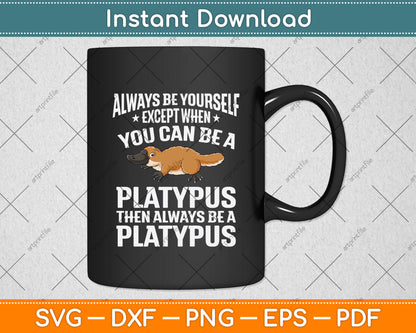 Always Be Yourself Except When You Can Be A Platypus Svg Png Dxf Digital Cutting File