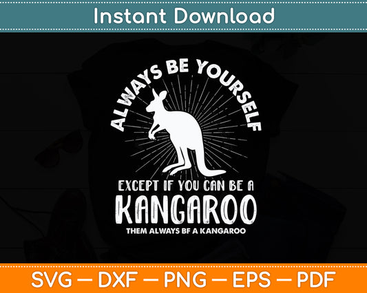 Always Be Yourself Kangaroo Australia Lover Svg Png Dxf Digital Cutting File