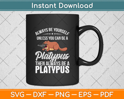 Always Be Yourself Platypus Then Be Always Be A Platypus Svg Png Dxf Digital Cutting File